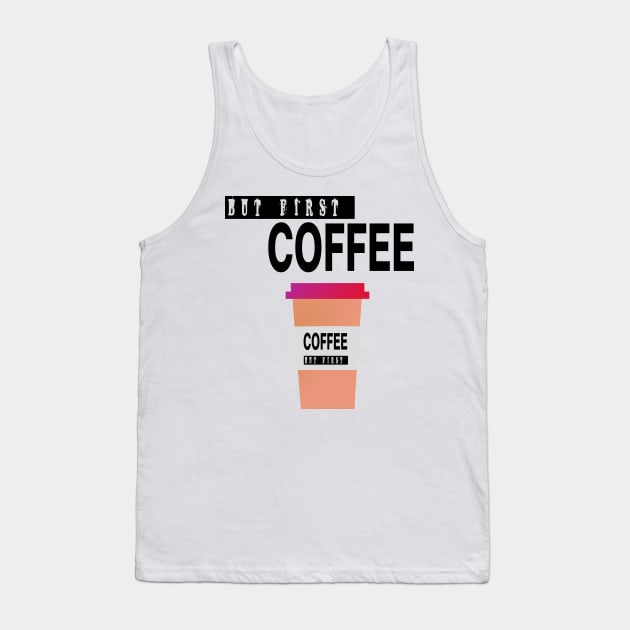 But First Coffee Tank Top by jaml-12